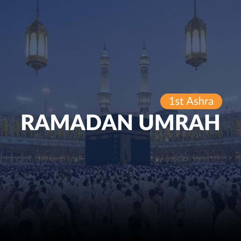 RAMADAN UMRAH 1ST ASHRA |
